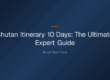 bhutan itinerary 10 days — Bhutan Itinerary 10 Days: The Ultimate Expert Guide