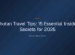 bhutan travel tips — Bhutan Travel Tips: 15 Essential Insider Secrets for 2026