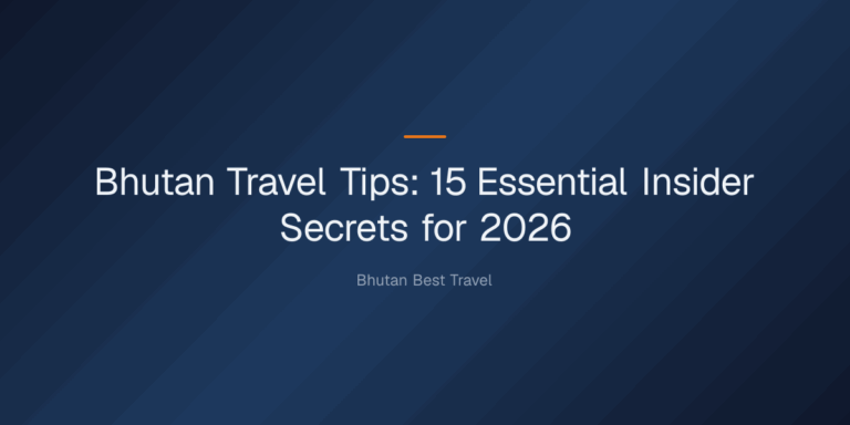 bhutan travel tips — Bhutan Travel Tips: 15 Essential Insider Secrets for 2026
