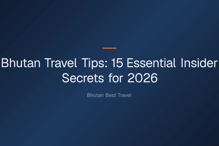 bhutan travel tips — Bhutan Travel Tips: 15 Essential Insider Secrets for 2026