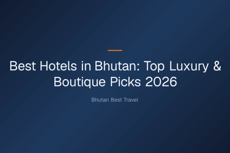 best hotels in bhutan — Best Hotels in Bhutan: Top Luxury & Boutique Picks 2026