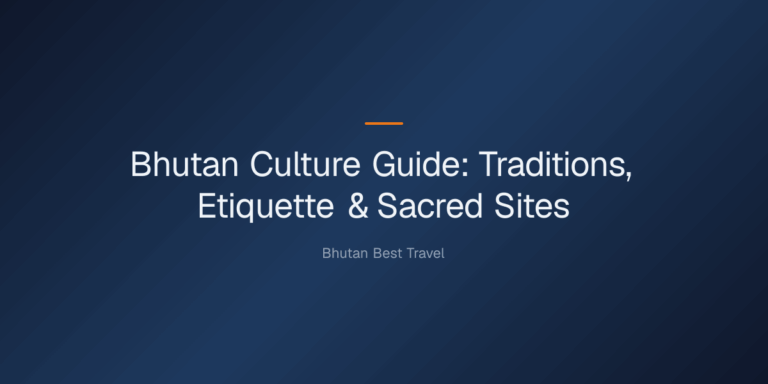 Bhutan culture guide — Bhutan Culture Guide: Traditions, Etiquette & Sacred Sites