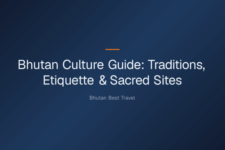 Bhutan culture guide — Bhutan Culture Guide: Traditions, Etiquette & Sacred Sites