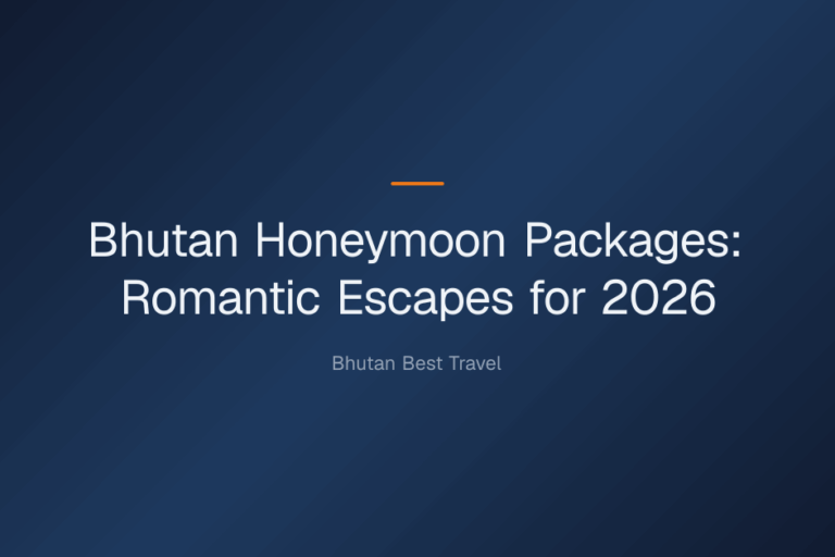 bhutan honeymoon packages — Bhutan Honeymoon Packages: Romantic Escapes for 2026