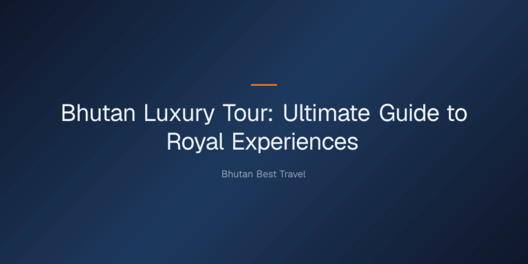 bhutan luxury tour — Bhutan Luxury Tour: Ultimate Guide to Royal Experiences