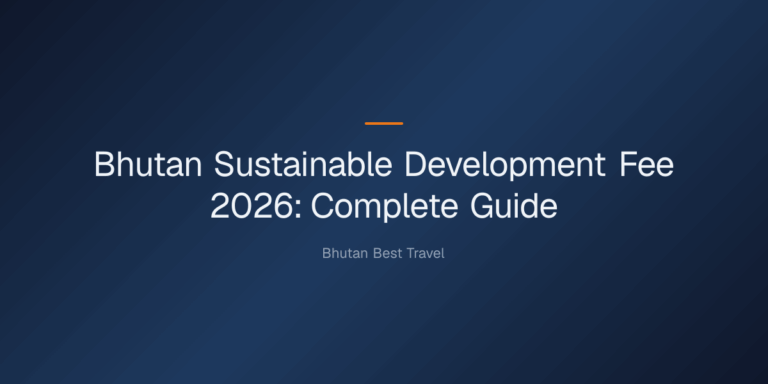 bhutan sustainable development fee 2026 — Bhutan Sustainable Development Fee 2026: Complete Guide