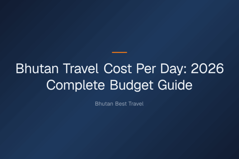 bhutan travel cost per day — Bhutan Travel Cost Per Day: 2026 Complete Budget Guide