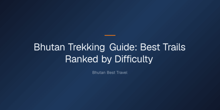 Bhutan Trekking Guide: Best Trails Ranked by Difficulty — Bhutan Trekking Guide: Best Trails Ranked by Difficulty