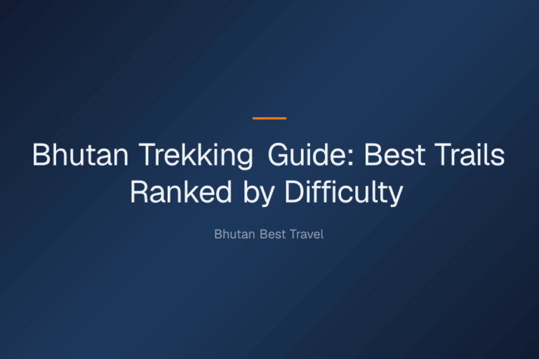 Bhutan Trekking Guide: Best Trails Ranked by Difficulty — Bhutan Trekking Guide: Best Trails Ranked by Difficulty