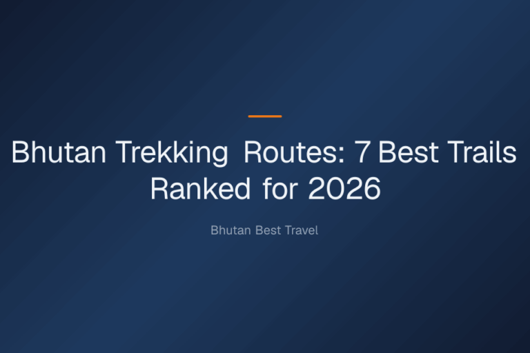 Bhutan trekking routes — Bhutan Trekking Routes: 7 Best Trails Ranked for 2026