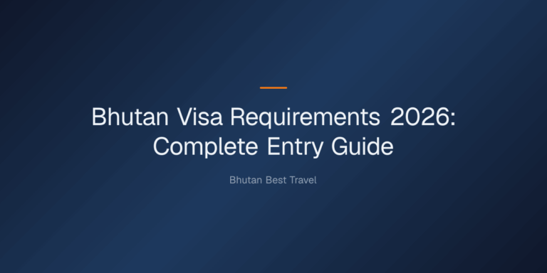 bhutan visa requirements 2026 — Bhutan Visa Requirements 2026: Complete Entry Guide