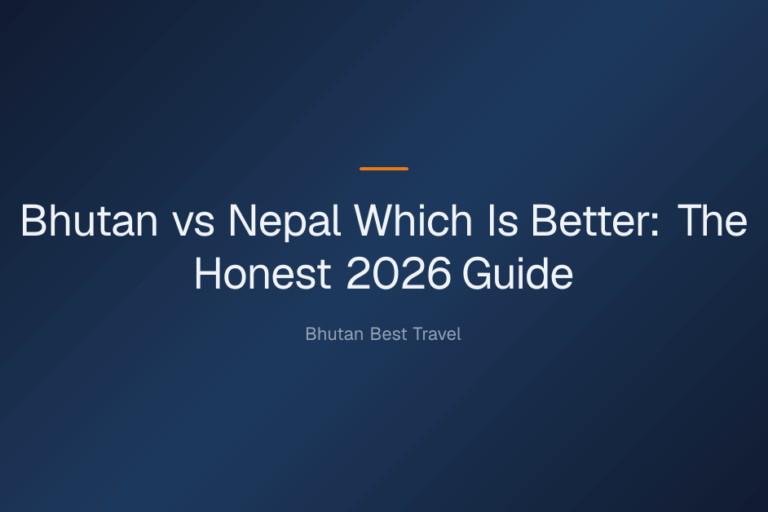 bhutan vs nepal which is better — Bhutan vs Nepal Which Is Better: The Honest 2026 Guide
