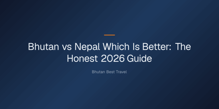 bhutan vs nepal which is better — Bhutan vs Nepal Which Is Better: The Honest 2026 Guide