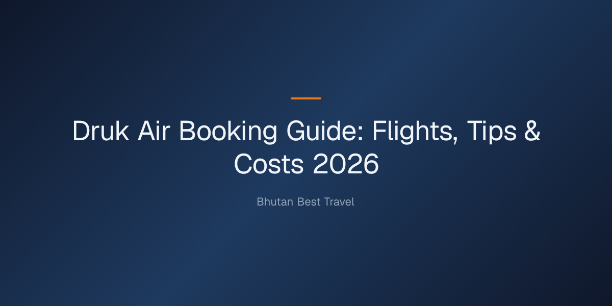 druk air booking guide — Druk Air Booking Guide: Flights, Tips & Costs 2026