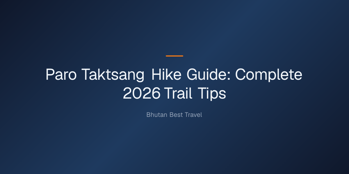 paro taktsang hike guide — Paro Taktsang Hike Guide: Complete 2026 Trail Tips