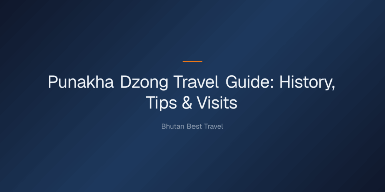 punakha dzong travel guide — Punakha Dzong Travel Guide: History, Tips & Visits