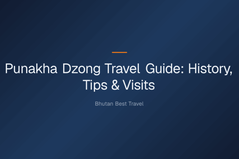 punakha dzong travel guide — Punakha Dzong Travel Guide: History, Tips & Visits